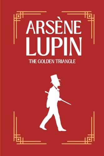The Golden Triangle: The Return of Arsène Lupin von Independently published